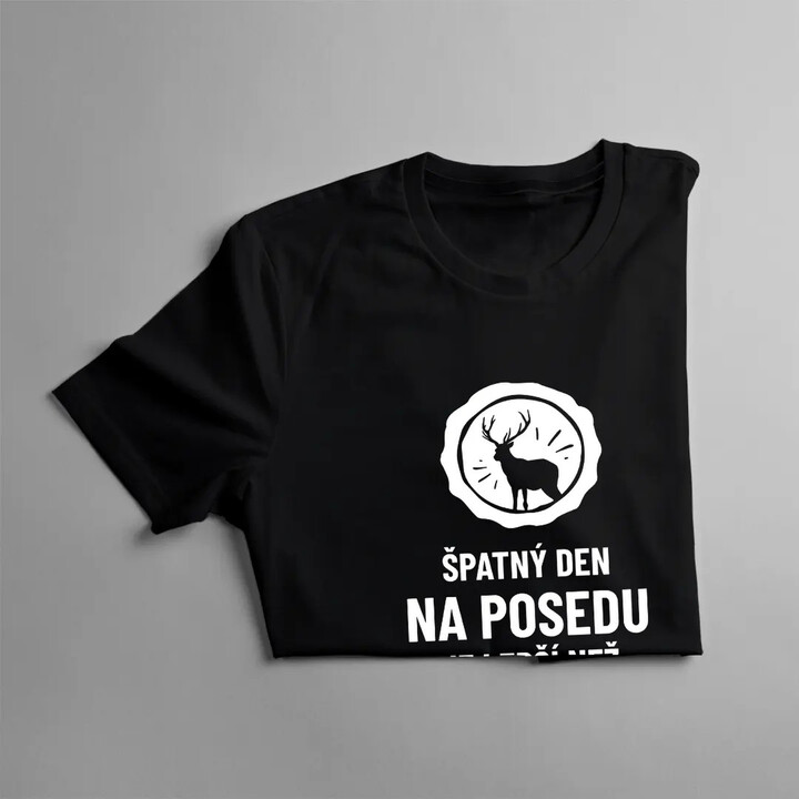 Špatný den na posedu je lepší, než dobrý den v práci - pánské tričko s potiskem