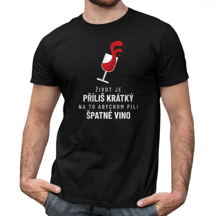 Život je příliš krátký na to abychom pili špatné vino - pánské tričko s potiskem
