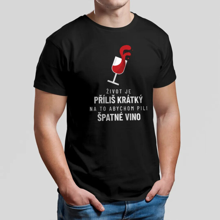 Život je příliš krátký na to abychom pili špatné vino - pánské tričko s potiskem