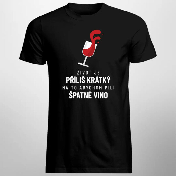 Život je příliš krátký na to abychom pili špatné vino - pánské tričko s potiskem