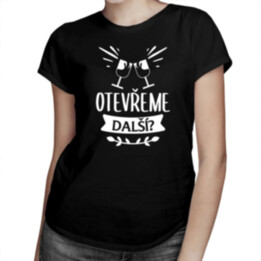 Otevřeme další? - dámské tričko s potiskem