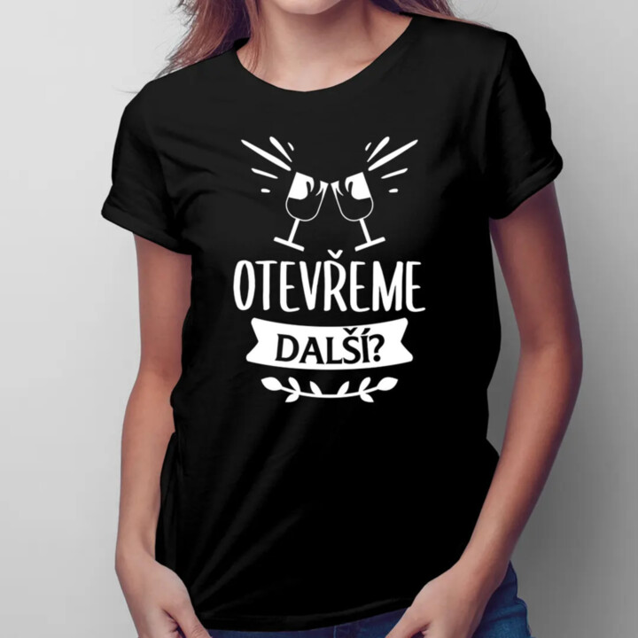 Otevřeme další? - dámské tričko s potiskem