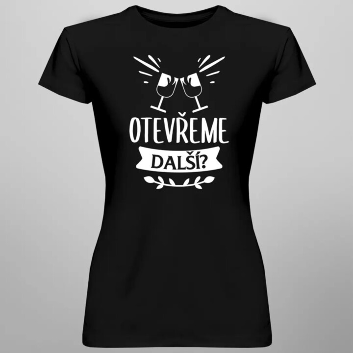 Otevřeme další? - dámské tričko s potiskem