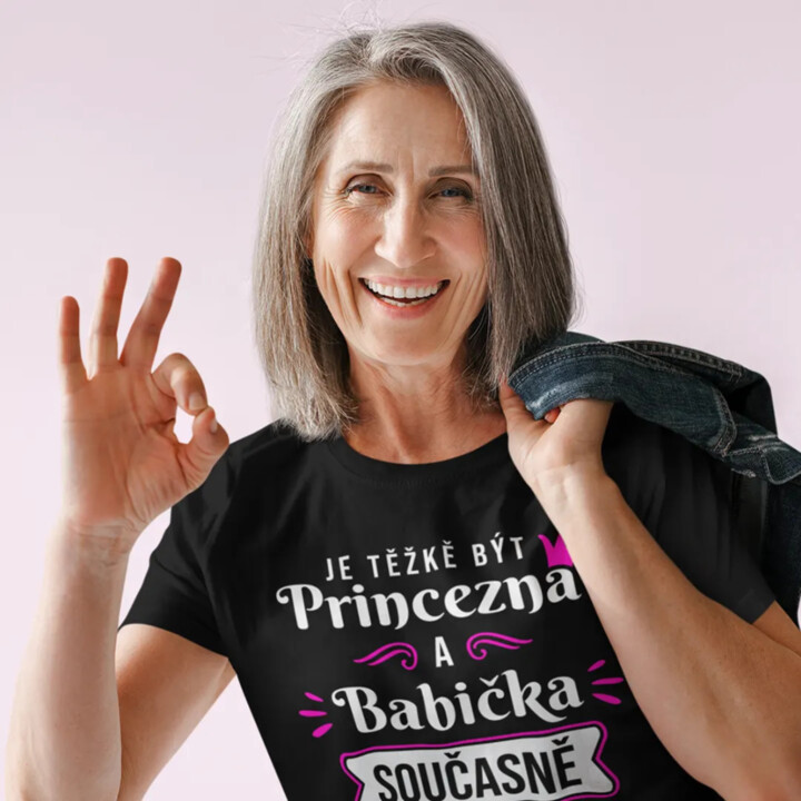 Je těžkě být princezna a babička - dámské nebo unisex tričko s potiskem