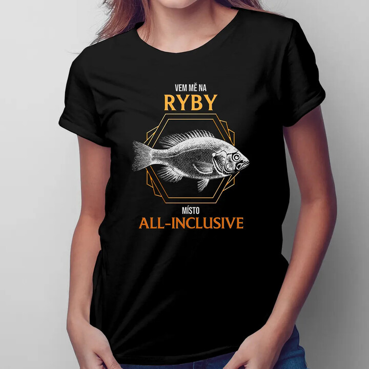 Vem mě na ryby místo all-inclusive - dámské tričko s potiskem