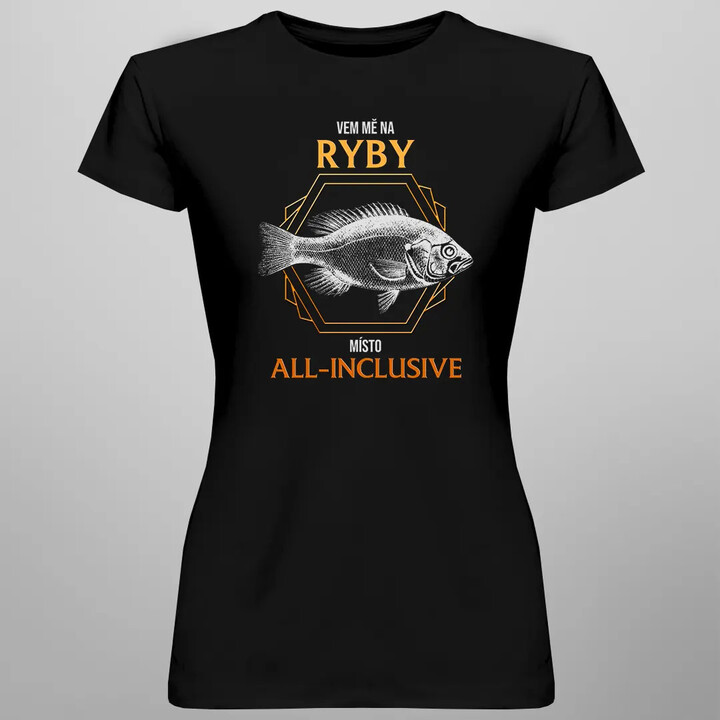 Vem mě na ryby místo all-inclusive - dámské tričko s potiskem