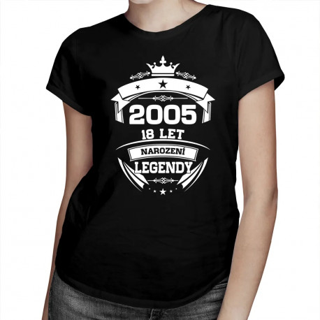 2005 Narození legendy 18 let - dámské tričko s potiskem