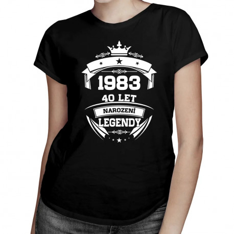 1983 Narození legendy 40 let - dámské tričko s potiskem