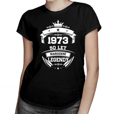 1973 Narození legendy 50 let - dámské tričko s potiskem