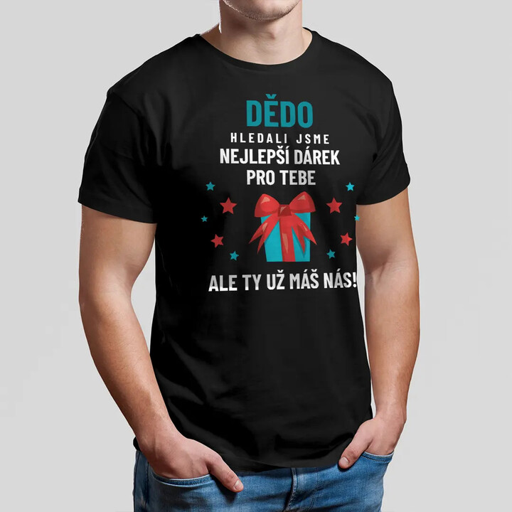 Dědo - hledali jsme nejlepší dárek pro tebe - pánské tričko s potiskem