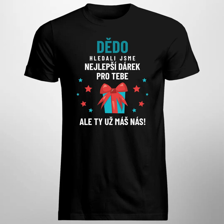 Dědo - hledali jsme nejlepší dárek pro tebe - pánské tričko s potiskem
