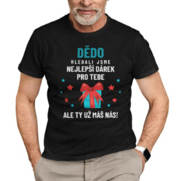 Dědo - hledali jsme nejlepší dárek pro tebe - pánské tričko s potiskem