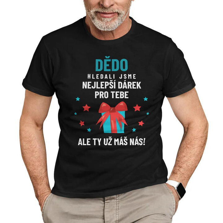 Dědo - hledali jsme nejlepší dárek pro tebe - pánské tričko s potiskem