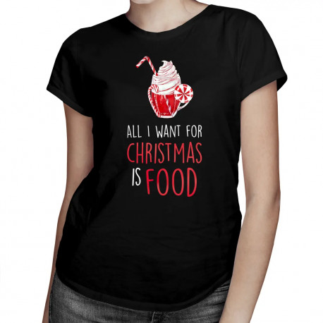 All I want for christmas is food - dámské tričko s potiskem