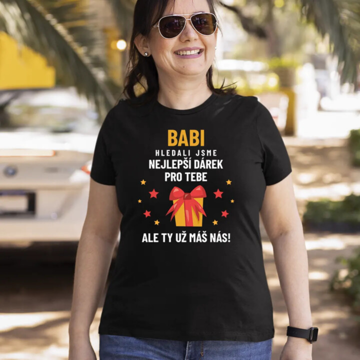 Babi - hledali jsme nejlepší dárek pro tebe, ale ty už máš nás! - dámské nebo unisex tričko s potiskem