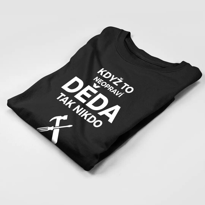 Když to neopraví děda, tak nikdo - pánské tričko s potiskem