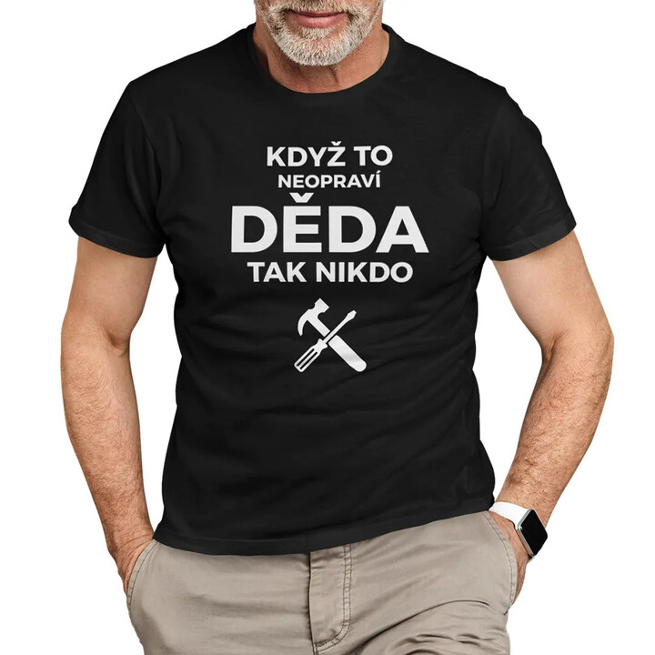 Když to neopraví děda, tak nikdo - pánské tričko s potiskem