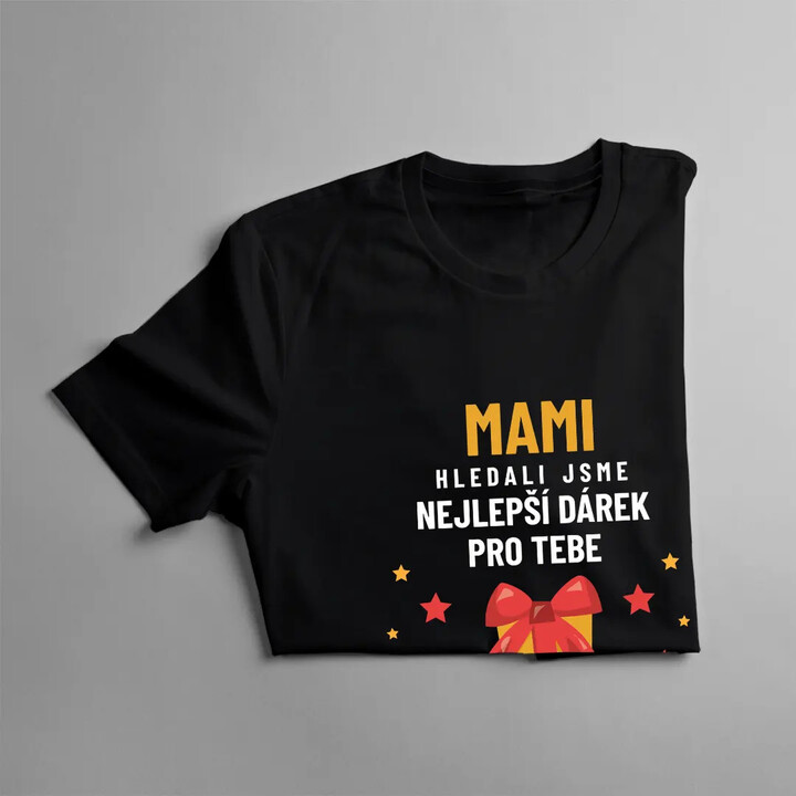 Mami - hledali jsme nejlepší dárek pro tebe, ale ty už máš nás! - dámské tričko s potiskem