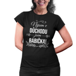 Nejsem v důchodu, jsem babička - dámské nebo unisex tričko s potiskem