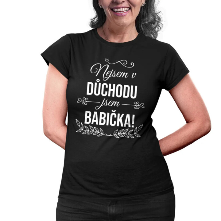 Nejsem v důchodu, jsem babička - dámské nebo unisex tričko s potiskem