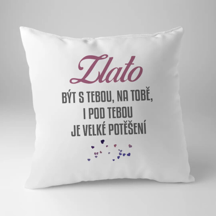 Zlato, být s tebou, na tobě, i pod tebou je velké potěšení V2- polštář s potiskem