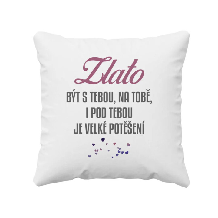 Zlato, být s tebou, na tobě, i pod tebou je velké potěšení V2- polštář s potiskem