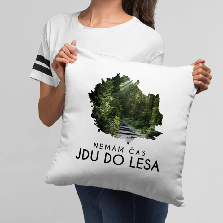 Nemám čas, jdu do lesa - polštář s potiskem