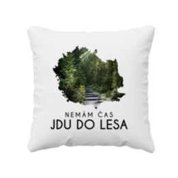 Nemám čas, jdu do lesa - polštář s potiskem