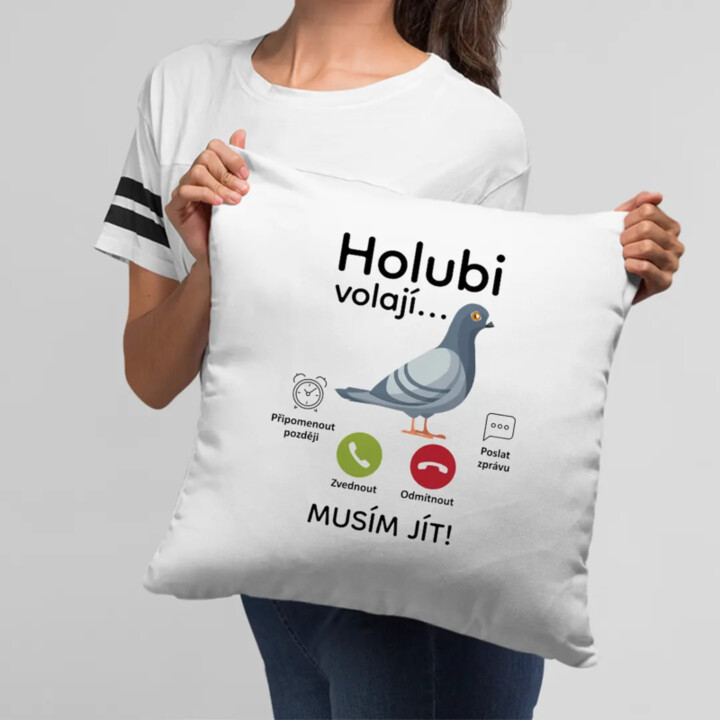 Holubi volají, musím jít  - polštář s potiskem