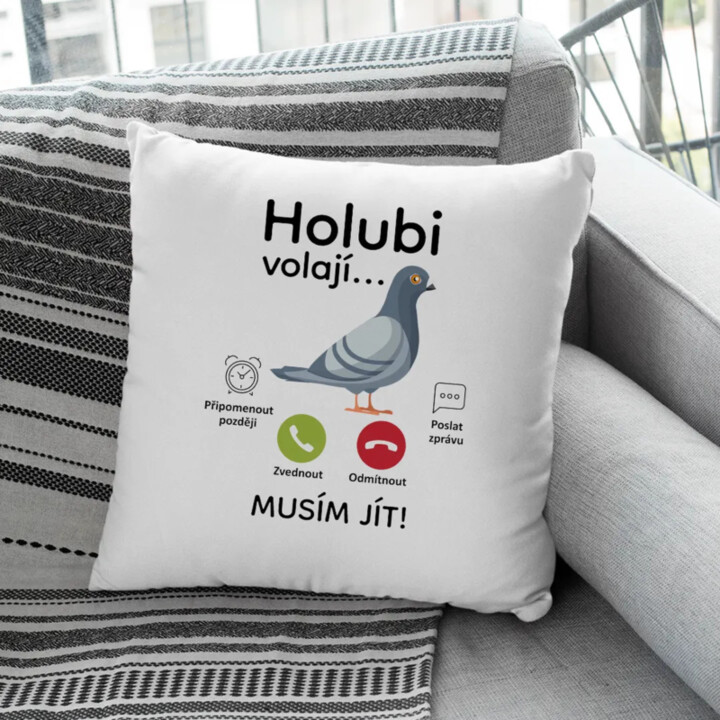 Holubi volají, musím jít  - polštář s potiskem