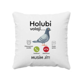 Holubi volají, musím jít  - polštář s potiskem