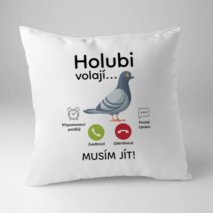 Holubi volají, musím jít  - polštář s potiskem