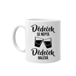 Dědeček se neptá, dědeček nalévá - hrnek s potiskem