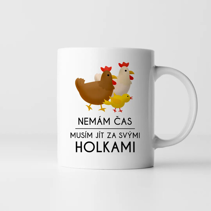 Nemám čas, musím jít za svými holkami (slepice) - hrnek s potiskem