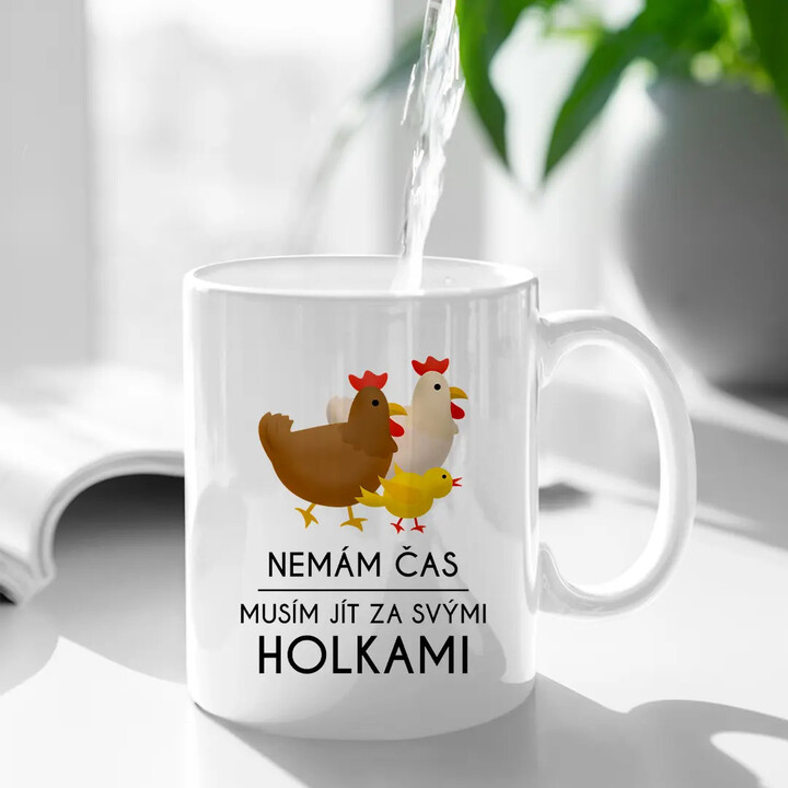 Nemám čas, musím jít za svými holkami (slepice) - hrnek s potiskem