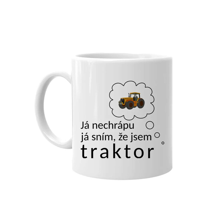 Já nechrápu, já sním, že jsem traktor  - hrnek s potiskem