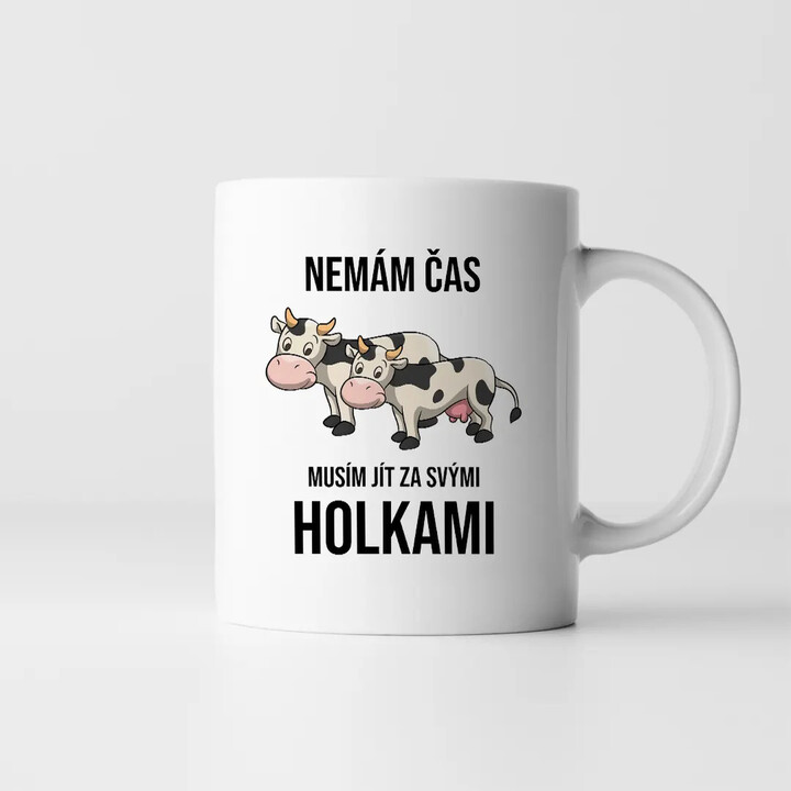 Nemám čas, musím jít za svými holkami (krávy) - hrnek s potiskem