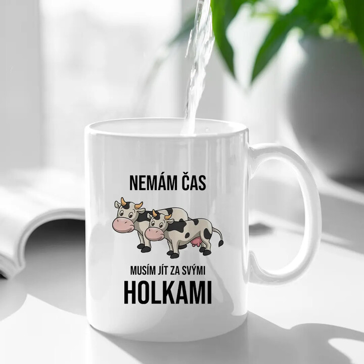 Nemám čas, musím jít za svými holkami (krávy) - hrnek s potiskem
