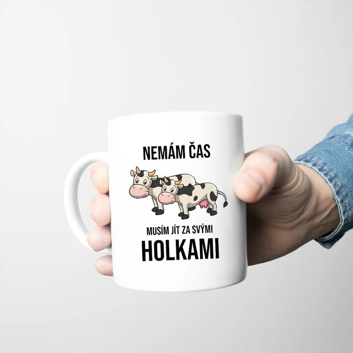 Nemám čas, musím jít za svými holkami (krávy) - hrnek s potiskem