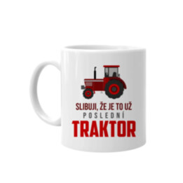 Slibuji, že je to už poslední traktor - hrnek s potiskem