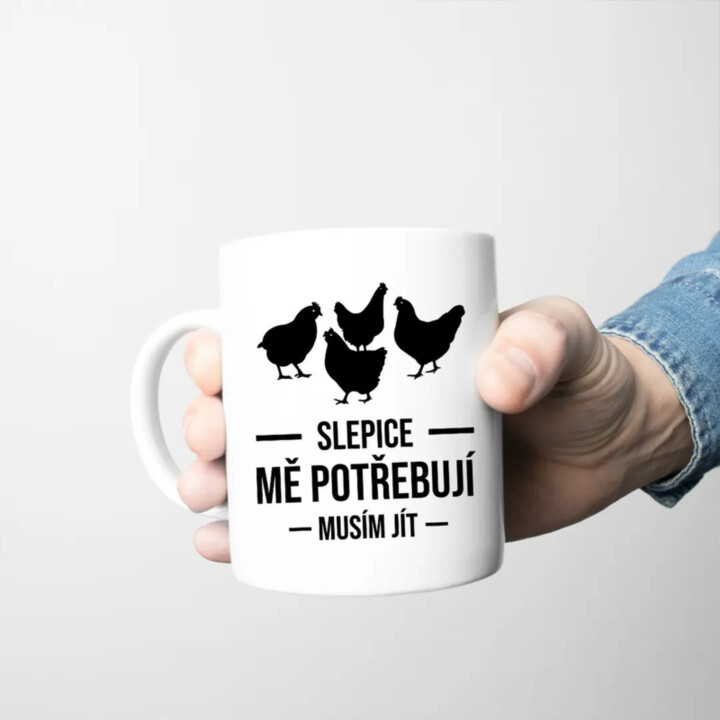 Slepice mě potřebují, musím jít - hrnek s potiskem