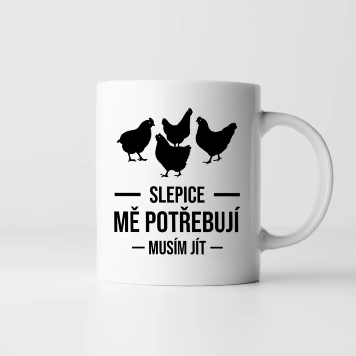 Slepice mě potřebují, musím jít - hrnek s potiskem
