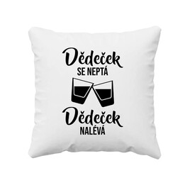 Dědeček se neptá, dědeček nalévá - polštář s potiskem