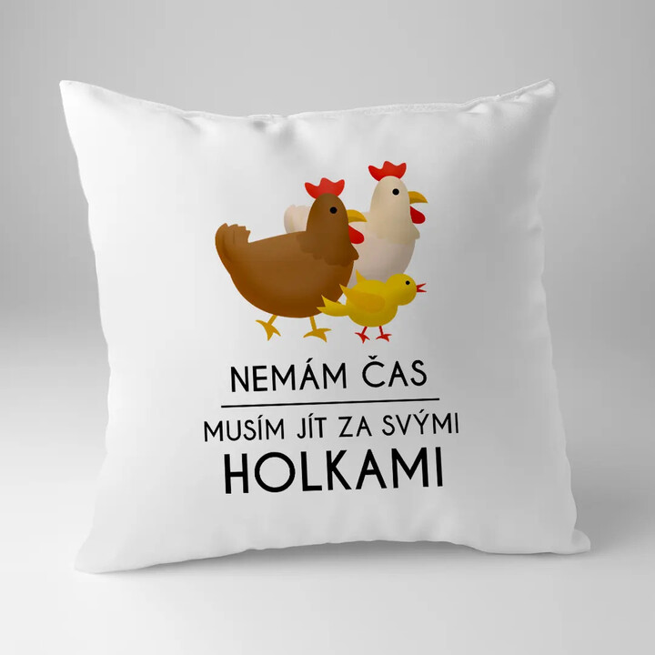 Nemám čas, musím jít za svými holkami - polštář s potiskem