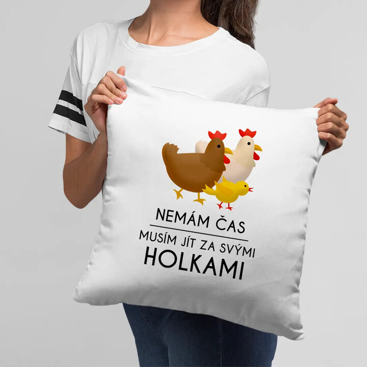 Nemám čas, musím jít za svými holkami - polštář s potiskem