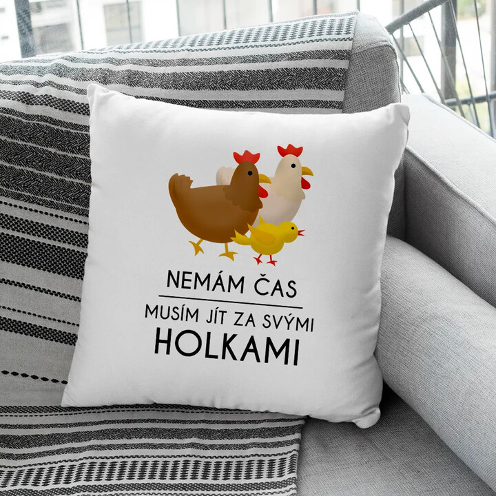 Nemám čas, musím jít za svými holkami - polštář s potiskem