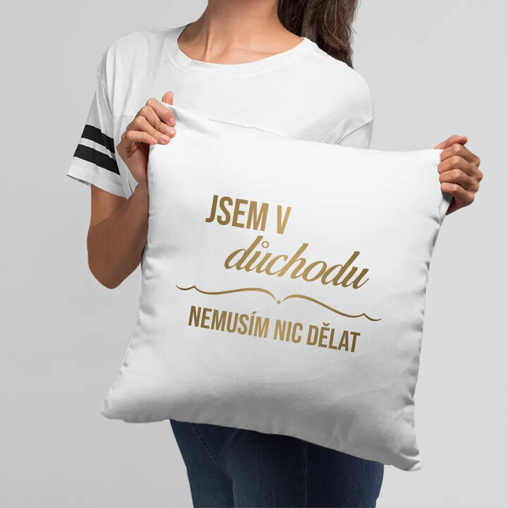 Jsem v důchodu, nemusím nic dělat - polštář s potiskem