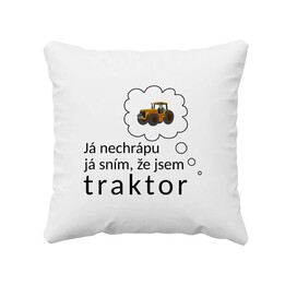 Já nechrápu, já sním, že jsem traktor - polštář s potiskem