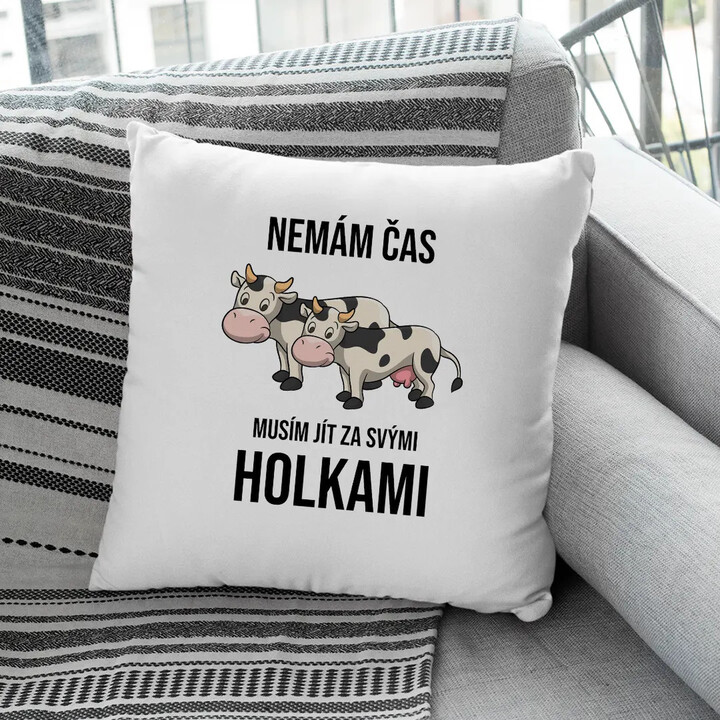 Nemám čas, musím jít za svými holkami (krávy) - polštář s potiskem