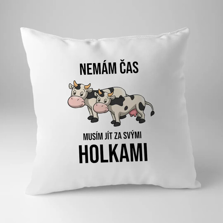 Nemám čas, musím jít za svými holkami (krávy) - polštář s potiskem